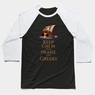 Keep Calm And Praise The Greeks - Trireme - Greek History Baseball T-Shirt